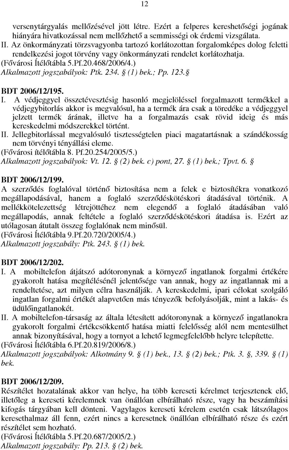 ) Alkalmazott jogszabályok: Ptk. 234. (1) bek.; Pp. 123. BDT 2006/12/195. I.