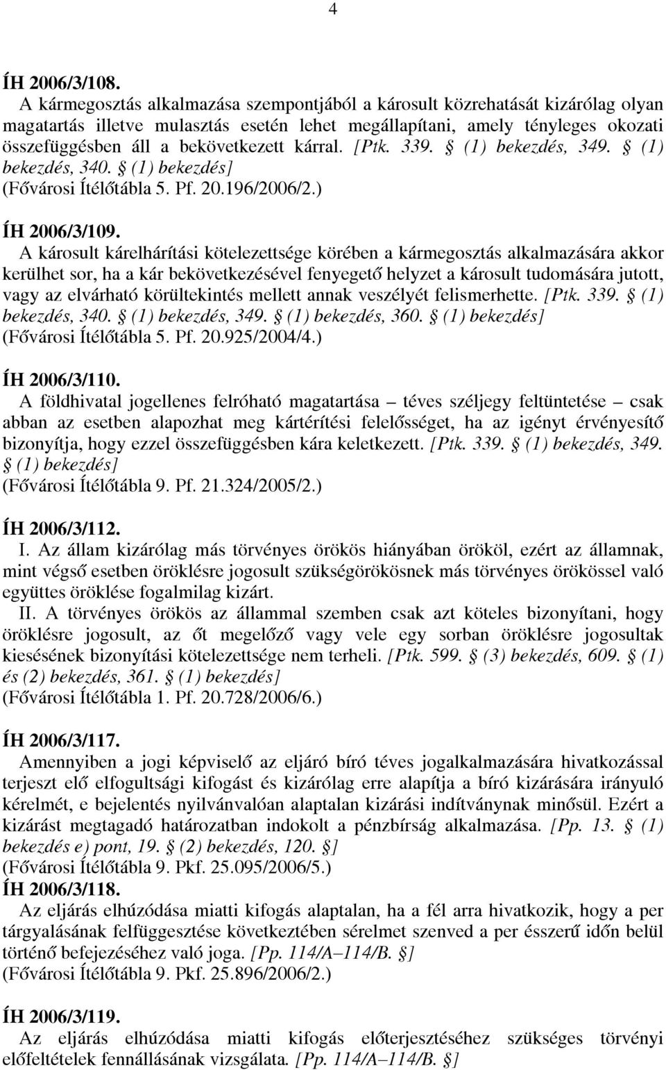 kárral. [Ptk. 339. (1) bekezdés, 349. (1) bekezdés, 340. (1) bekezdés] (Fővárosi Ítélőtábla 5. Pf. 20.196/2006/2.) ÍH 2006/3/109.