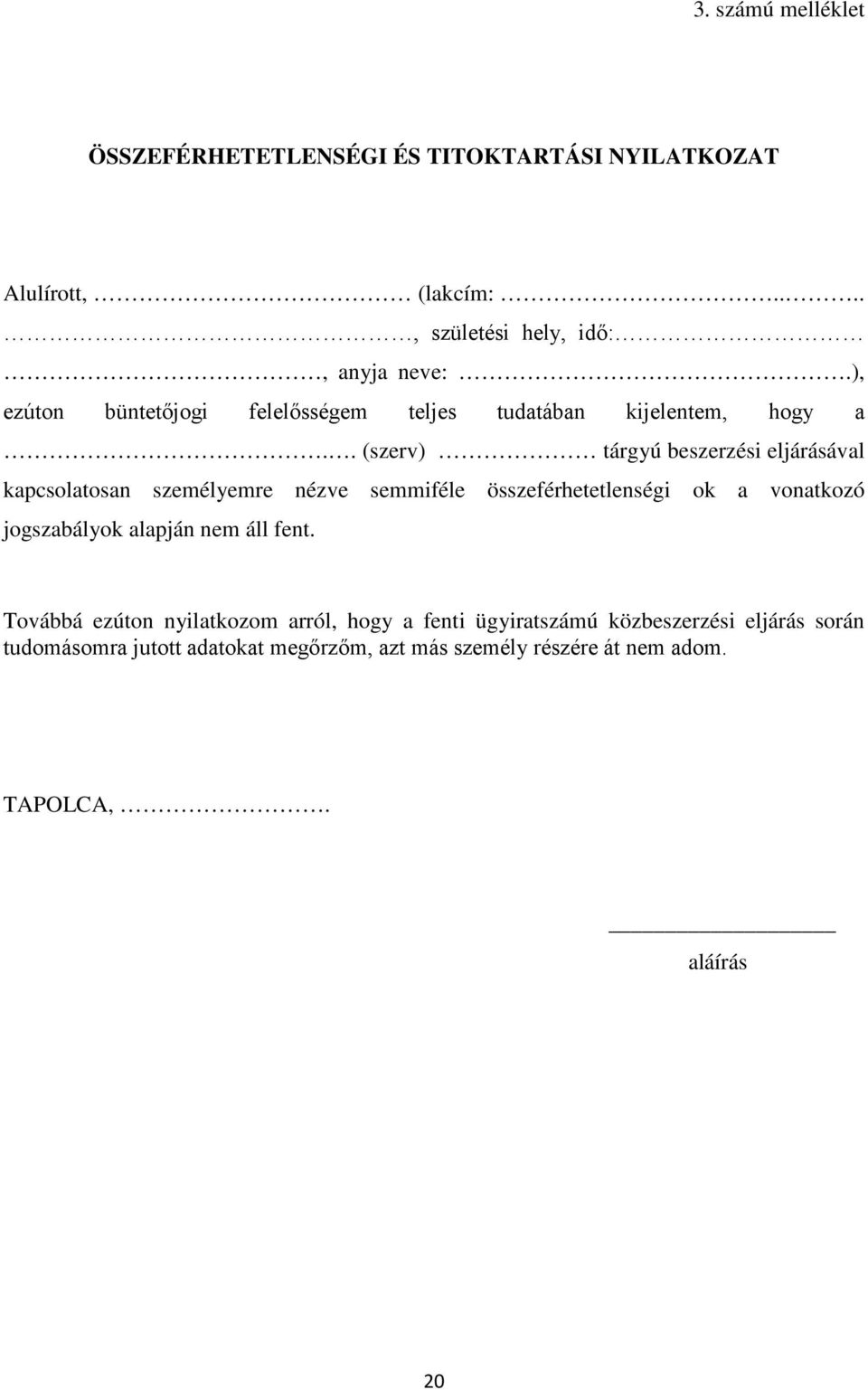 . (szerv) tárgyú beszerzési eljárásával kapcsolatosan személyemre nézve semmiféle összeférhetetlenségi ok a vonatkozó jogszabályok