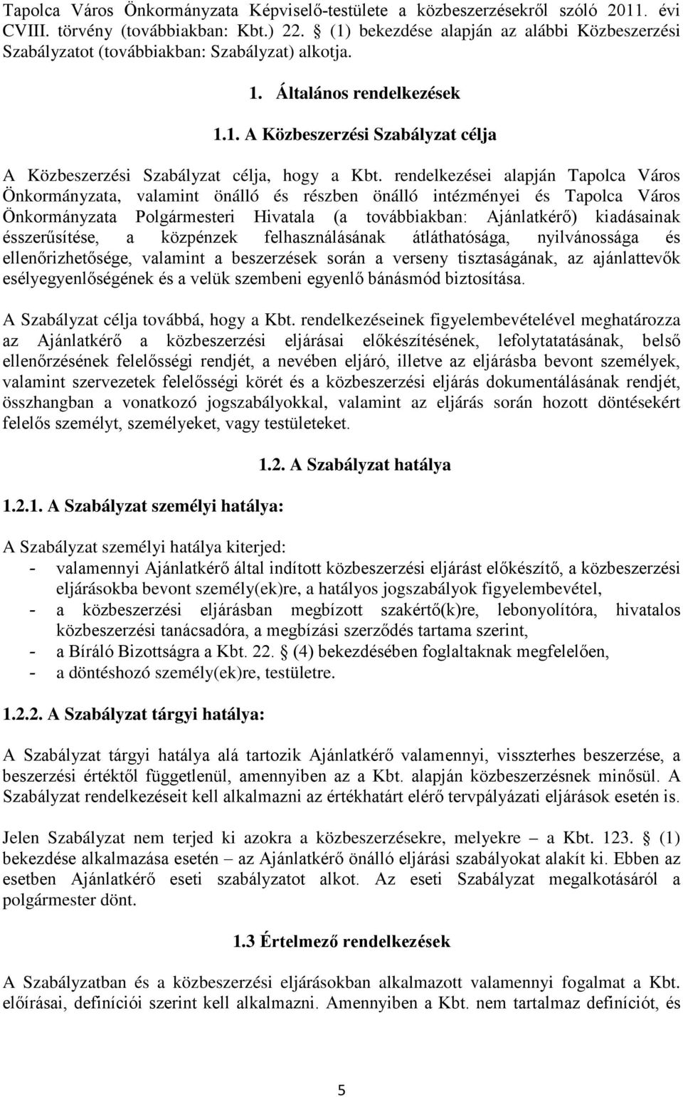 rendelkezései alapján Tapolca Város Önkormányzata, valamint önálló és részben önálló intézményei és Tapolca Város Önkormányzata Polgármesteri Hivatala (a továbbiakban: Ajánlatkérő) kiadásainak