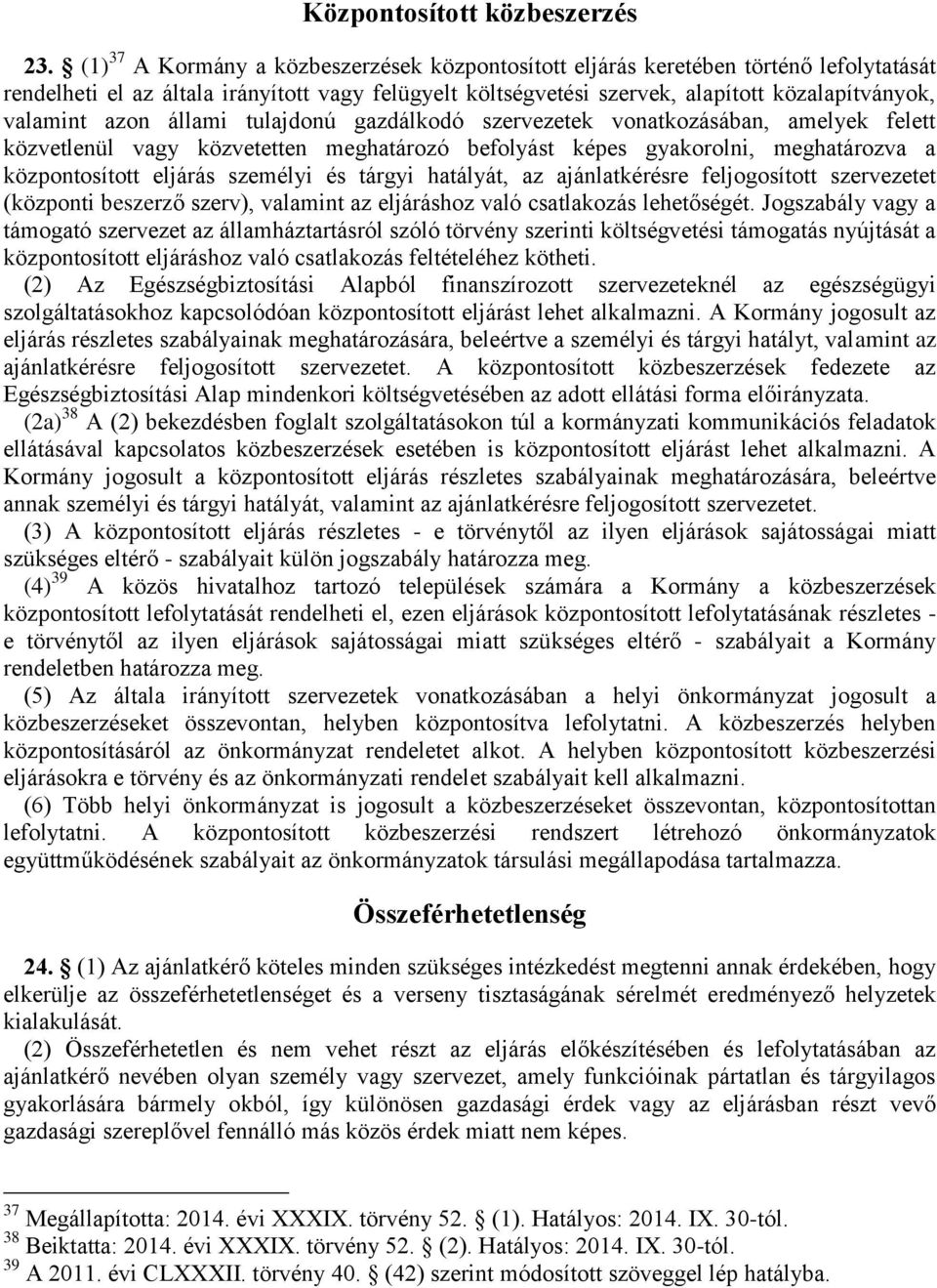 azon állami tulajdonú gazdálkodó szervezetek vonatkozásában, amelyek felett közvetlenül vagy közvetetten meghatározó befolyást képes gyakorolni, meghatározva a központosított eljárás személyi és