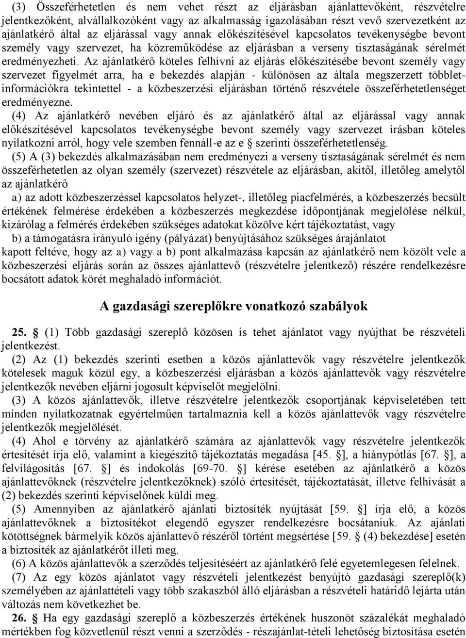 Az ajánlatkérő köteles felhívni az eljárás előkészítésébe bevont személy vagy szervezet figyelmét arra, ha e bekezdés alapján - különösen az általa megszerzett többletinformációkra tekintettel - a