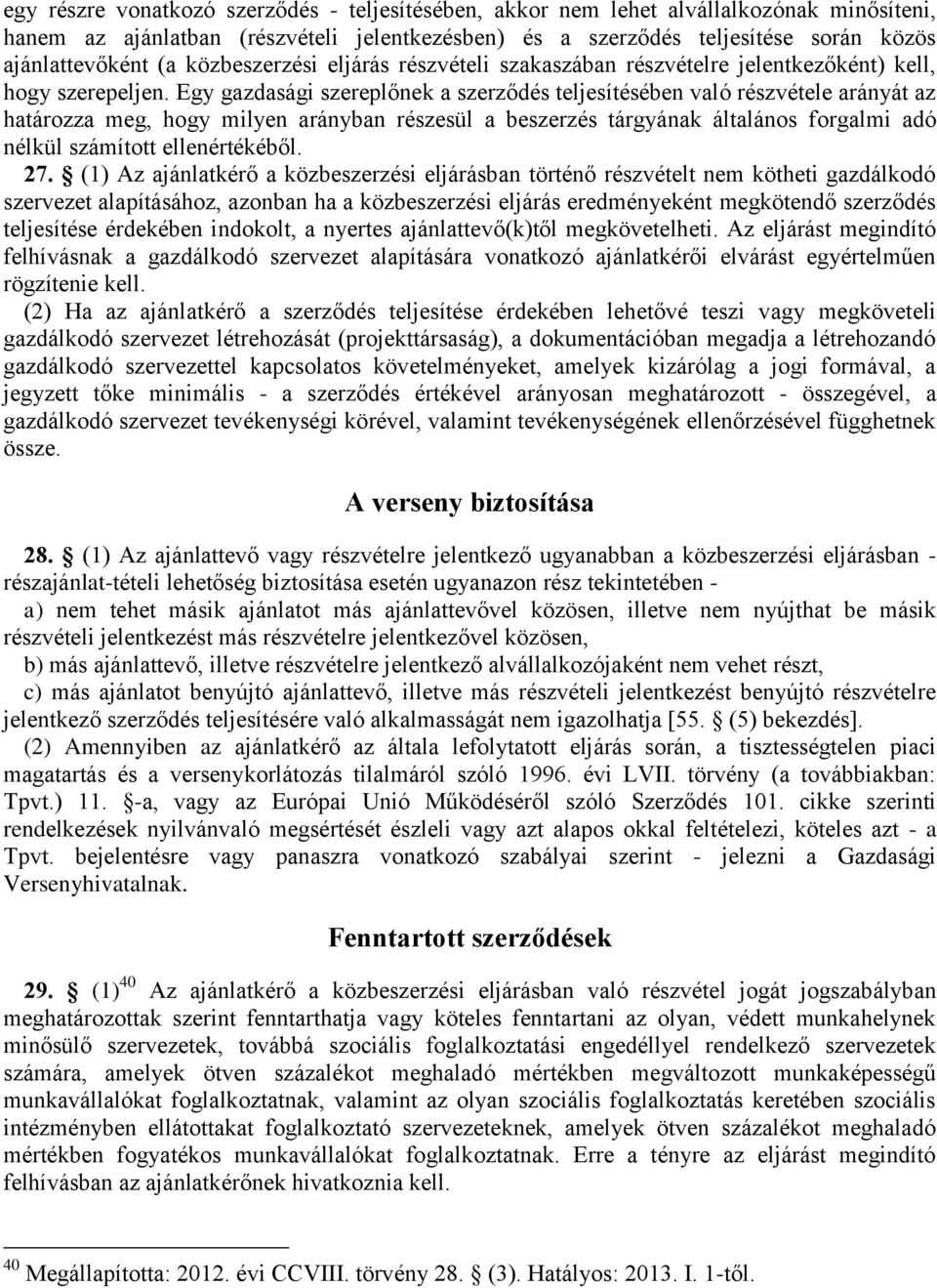 Egy gazdasági szereplőnek a szerződés teljesítésében való részvétele arányát az határozza meg, hogy milyen arányban részesül a beszerzés tárgyának általános forgalmi adó nélkül számított