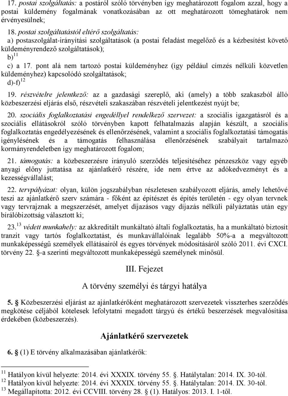 pont alá nem tartozó postai küldeményhez (így például címzés nélküli közvetlen küldeményhez) kapcsolódó szolgáltatások; d)-f) 12 19.