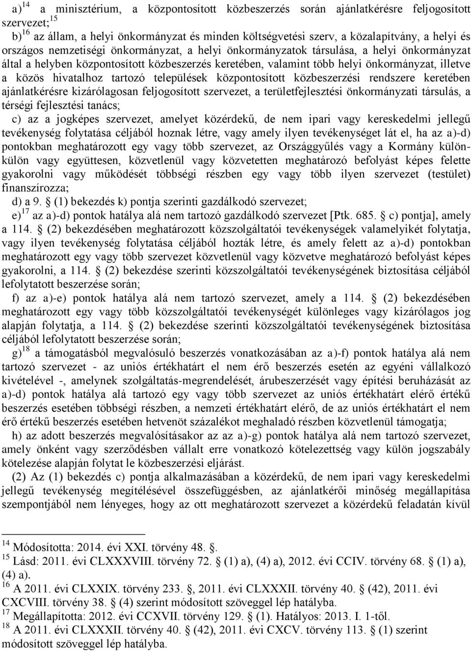 hivatalhoz tartozó települések központosított közbeszerzési rendszere keretében ajánlatkérésre kizárólagosan feljogosított szervezet, a területfejlesztési önkormányzati társulás, a térségi