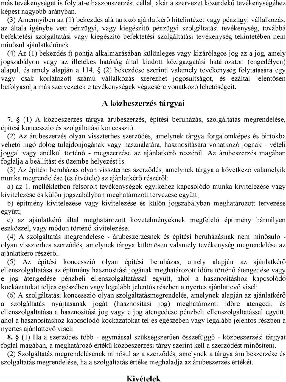 szolgáltatási vagy kiegészítő befektetési szolgáltatási tevékenység tekintetében nem minősül ajánlatkérőnek.