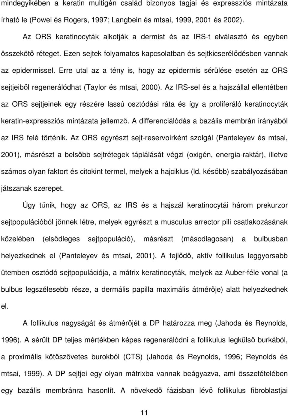Erre utal az a tény is, hogy az epidermis sérülése esetén az ORS sejtjeibıl regenerálódhat (Taylor és mtsai, 2000).