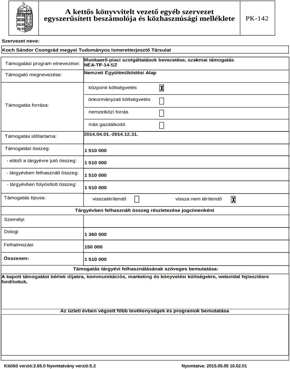 1 510 000 1 510 000 1 510 000 1 510 000 visszatérítendő vissza nem térítendő Tárgyévben felhasznált összeg részletezése jogcímenként Személyi Dologi