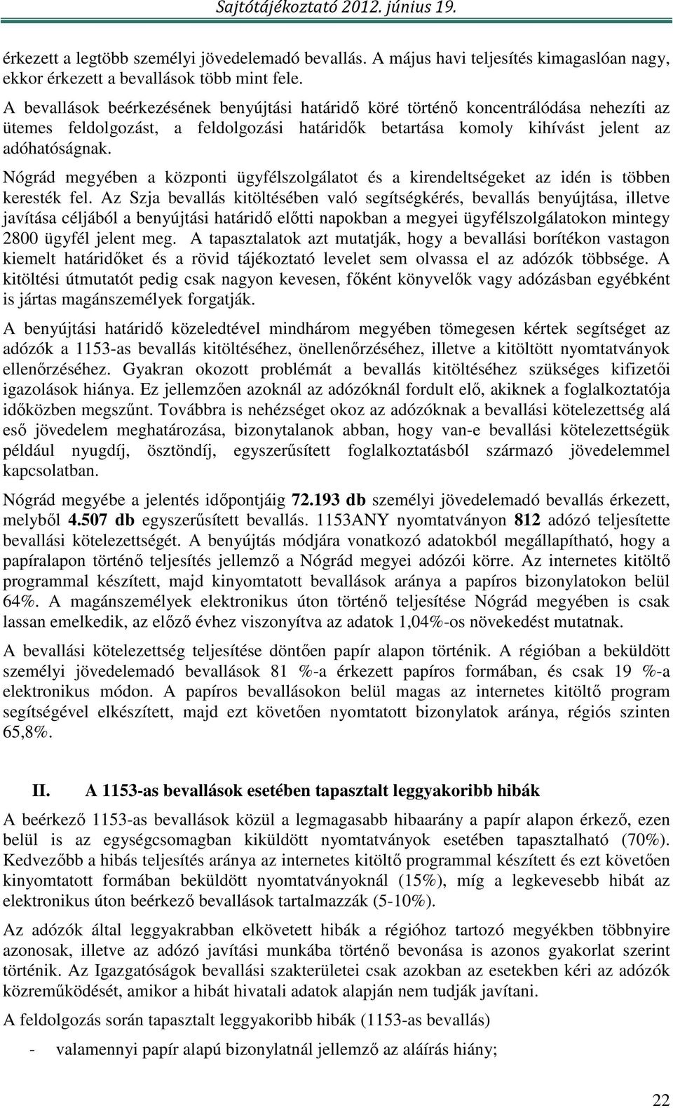 Nógrád megyében a központi ügyfélszolgálatot és a kirendeltségeket az idén is többen keresték fel.