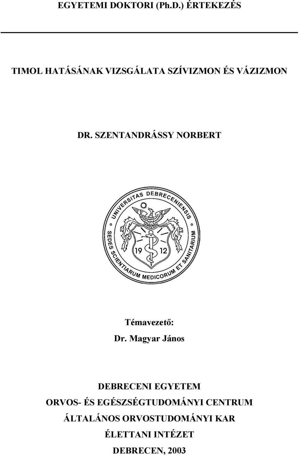 ) ÉRTEKEZÉS TIMOL HATÁSÁNAK VIZSGÁLATA SZÍVIZMON ÉS VÁZIZMON DR.