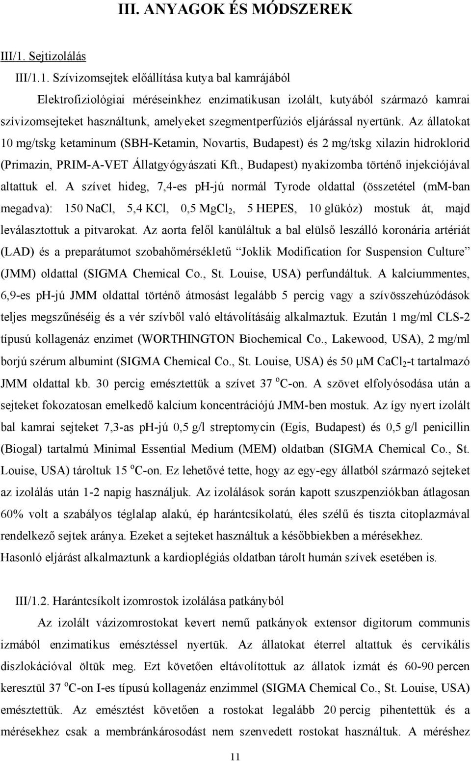 1. Szívizomsejtek el állítása kutya bal kamrájából Elektrofiziológiai méréseinkhez enzimatikusan izolált, kutyából származó kamrai szívizomsejteket használtunk, amelyeket szegmentperfúziós eljárással