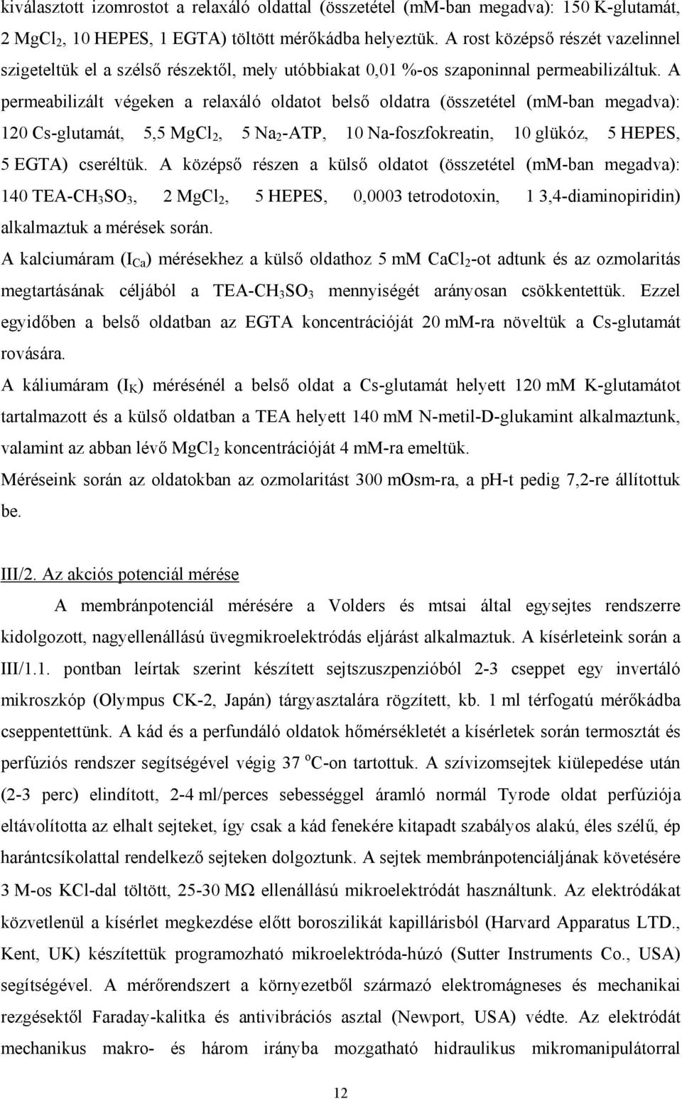 A permeabilizált végeken a relaxáló oldatot bels oldatra (összetétel (mm-ban megadva): 120 Cs-glutamát, 5,5 MgCl 2, 5 Na 2 -ATP, 10 Na-foszfokreatin, 10 glükóz, 5 HEPES, 5 EGTA) cseréltük.