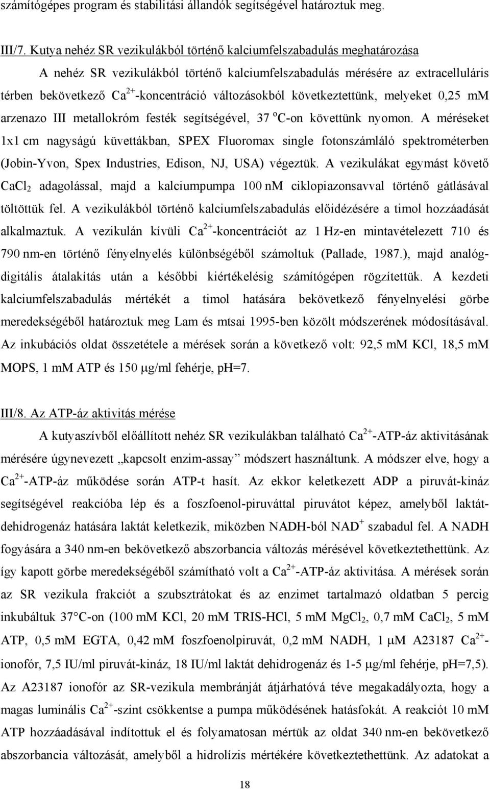 változásokból következtettünk, melyeket 0,25 mm arzenazo III metallokróm festék segítségével, 37 o C-on követtünk nyomon.