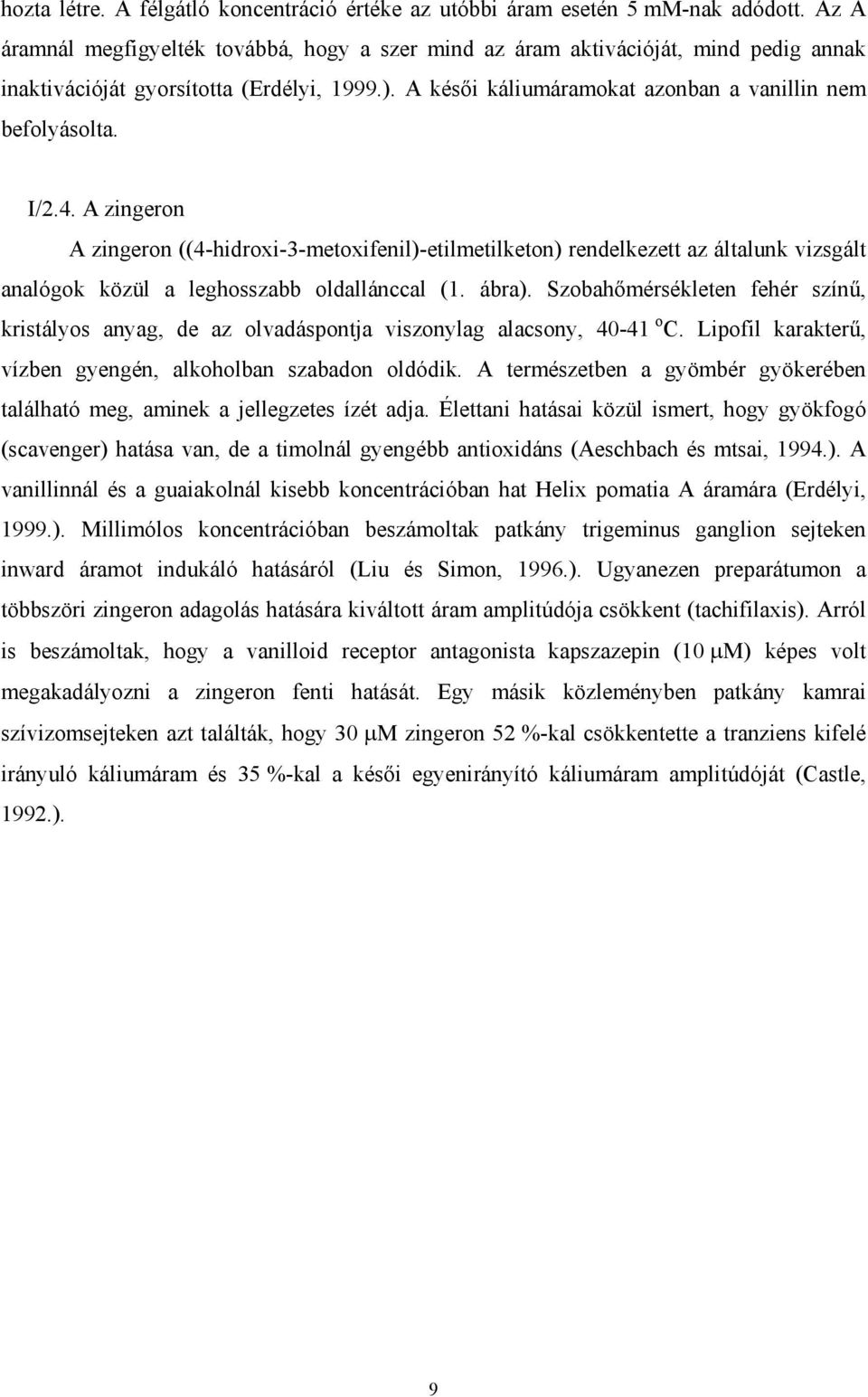 4. A zingeron A zingeron ((4-hidroxi-3-metoxifenil)-etilmetilketon) rendelkezett az általunk vizsgált analógok közül a leghosszabb oldallánccal (1. ábra).