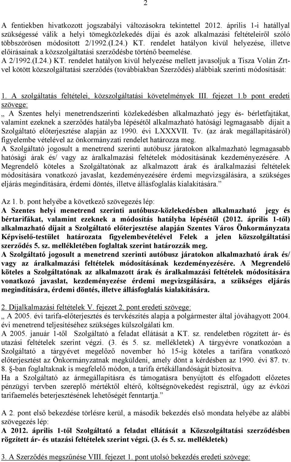 rendelet hatályon kívül helyezése, illetve előírásainak a közszolgáltatási szerződésbe történő beemelése. A 2/1992.(I.24.) KT.