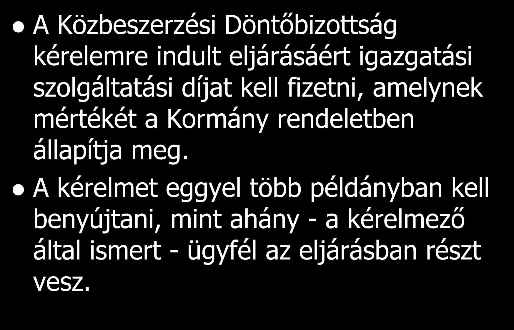 A Közbeszerzési Döntőbizottság kérelemre indult eljárásáért igazgatási szolgáltatási díjat kell fizetni, amelynek mértékét a Kormány