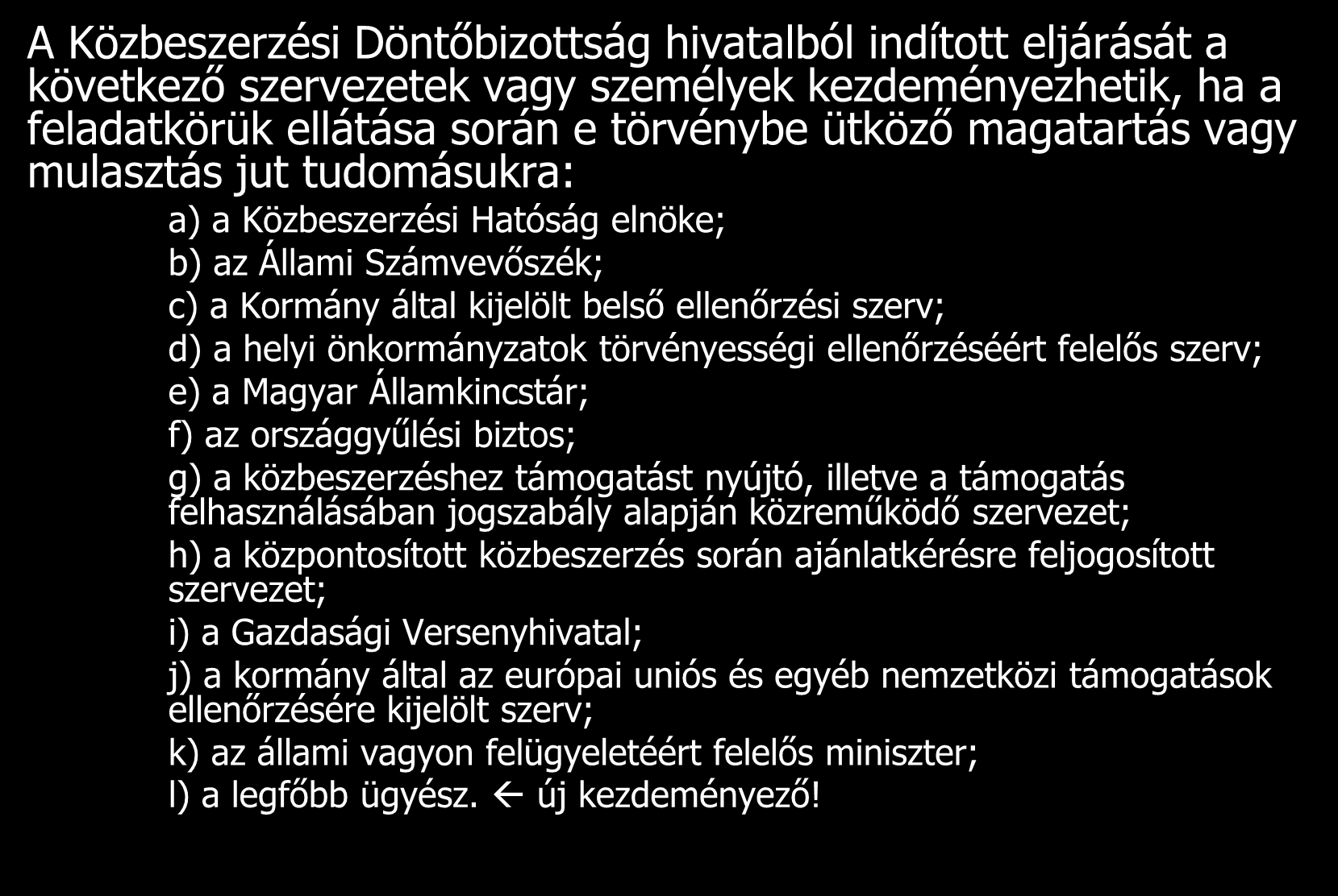 Eljárás hivatalból A Közbeszerzési Döntőbizottság hivatalból indított eljárását a következő szervezetek vagy személyek kezdeményezhetik, ha a feladatkörük ellátása során e törvénybe ütköző magatartás