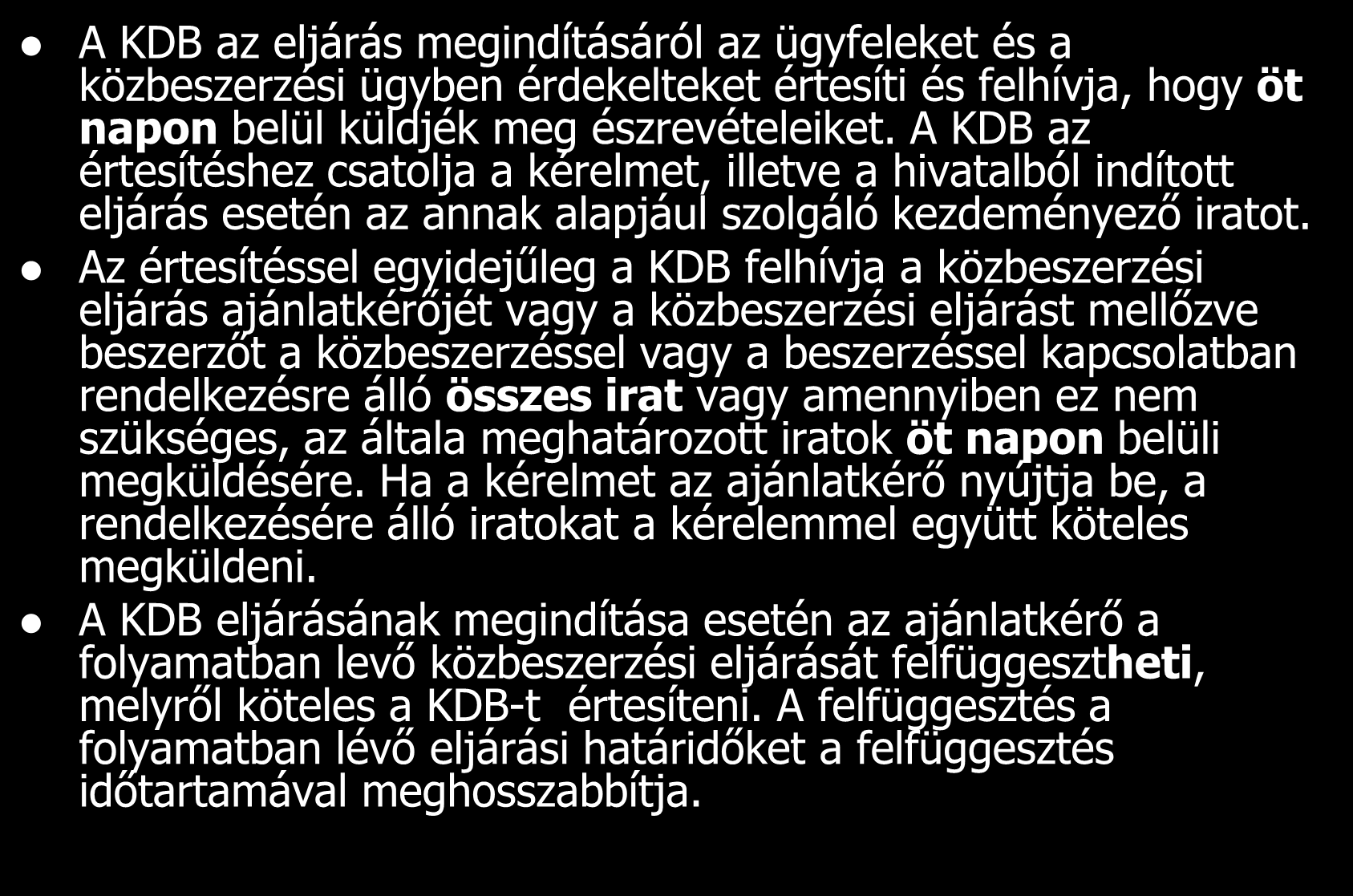 Érdemi eljárás kezdete A KDB az eljárás megindításáról az ügyfeleket és a közbeszerzési ügyben érdekelteket értesíti és felhívja, hogy öt napon belül küldjék meg észrevételeiket.