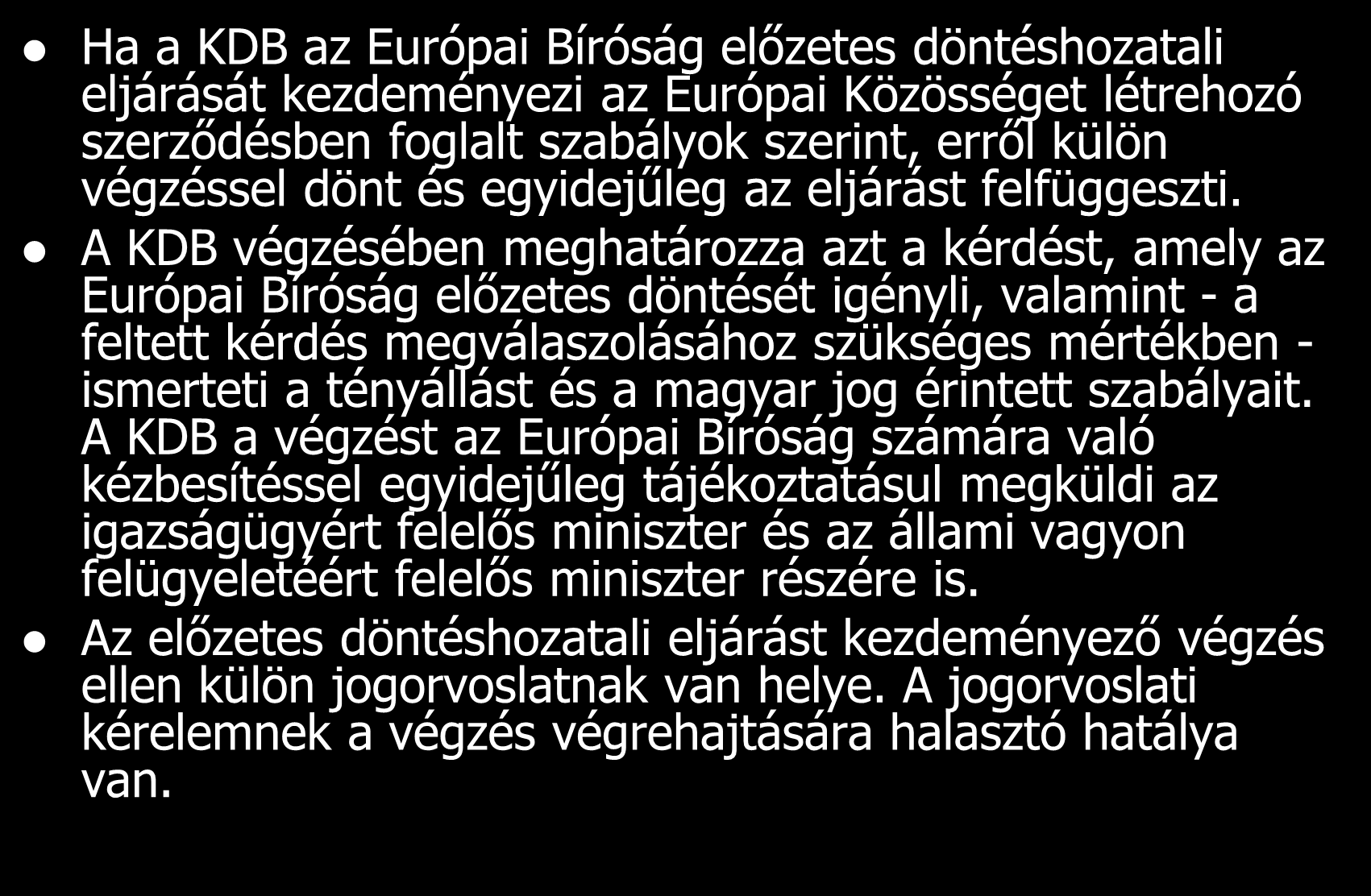 Az Európai Bíróság előzetes döntéshozatali eljárásának kezdeményezése Ha a KDB az Európai Bíróság előzetes döntéshozatali eljárását kezdeményezi az Európai Közösséget létrehozó szerződésben foglalt