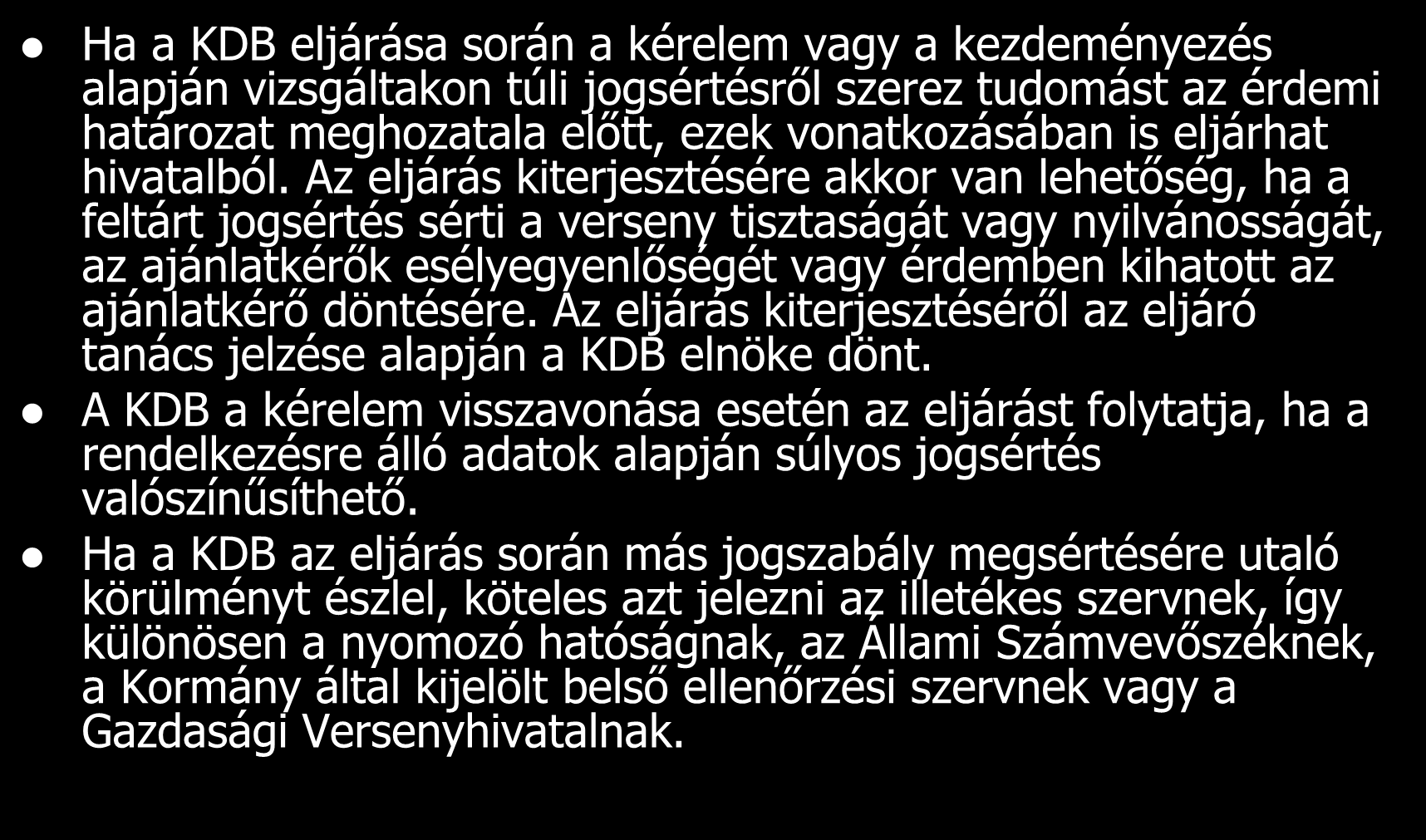 A Közbeszerzési Döntőbizottság vizsgálatának terjedelme Ha a KDB eljárása során a kérelem vagy a kezdeményezés alapján vizsgáltakon túli jogsértésről szerez tudomást az érdemi határozat meghozatala