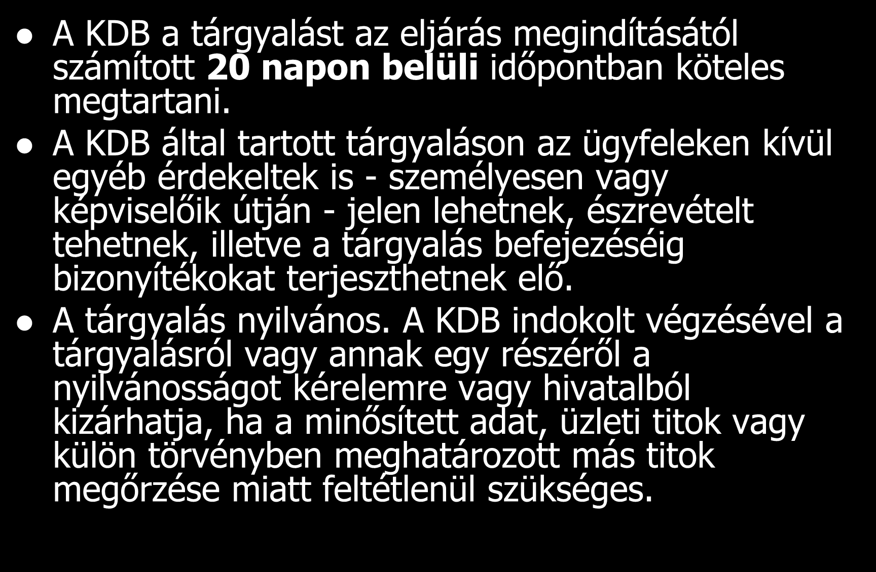 A KDB a tárgyalást az eljárás megindításától számított 20 napon belüli időpontban köteles megtartani.