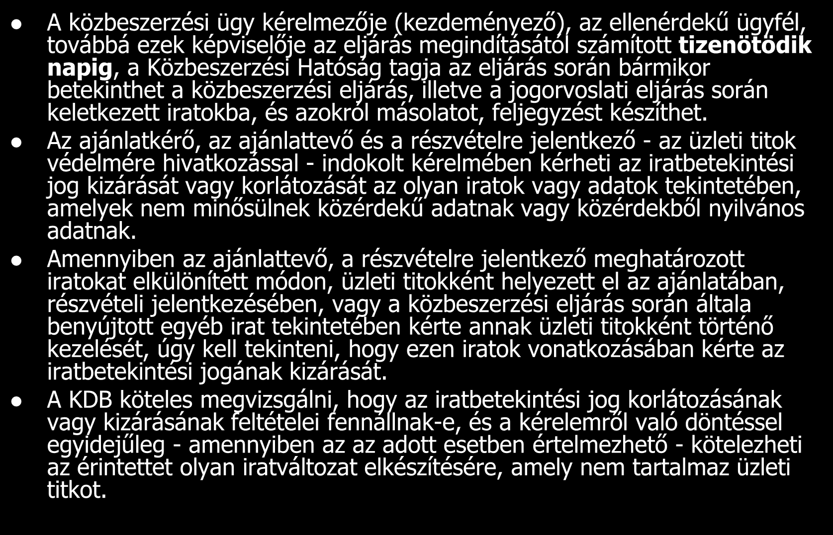 Iratbetekintés A közbeszerzési ügy kérelmezője (kezdeményező), az ellenérdekű ügyfél, továbbá ezek képviselője az eljárás megindításától számított tizenötödik napig, a Közbeszerzési Hatóság tagja az