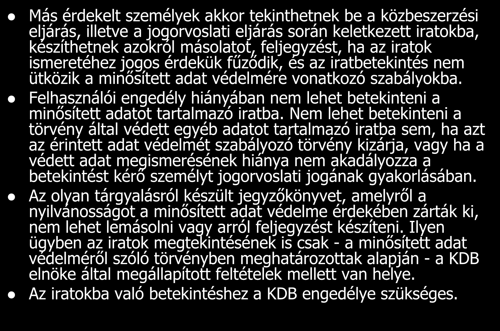 Más érdekelt személyek akkor tekinthetnek be a közbeszerzési eljárás, illetve a jogorvoslati eljárás során keletkezett iratokba, készíthetnek azokról másolatot, feljegyzést, ha az iratok ismeretéhez