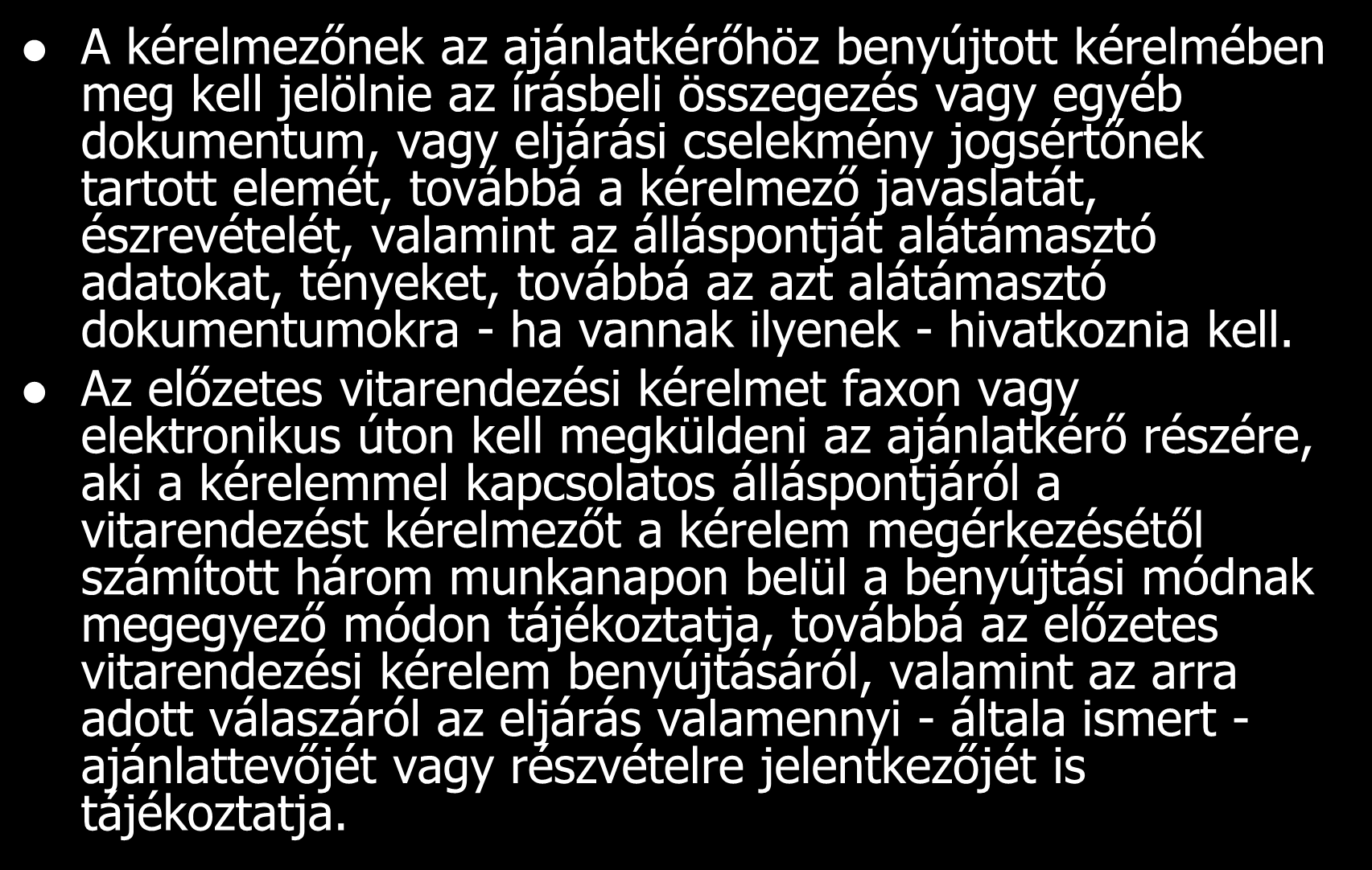 A kérelmezőnek az ajánlatkérőhöz benyújtott kérelmében meg kell jelölnie az írásbeli összegezés vagy egyéb dokumentum, vagy eljárási cselekmény jogsértőnek tartott elemét, továbbá a kérelmező