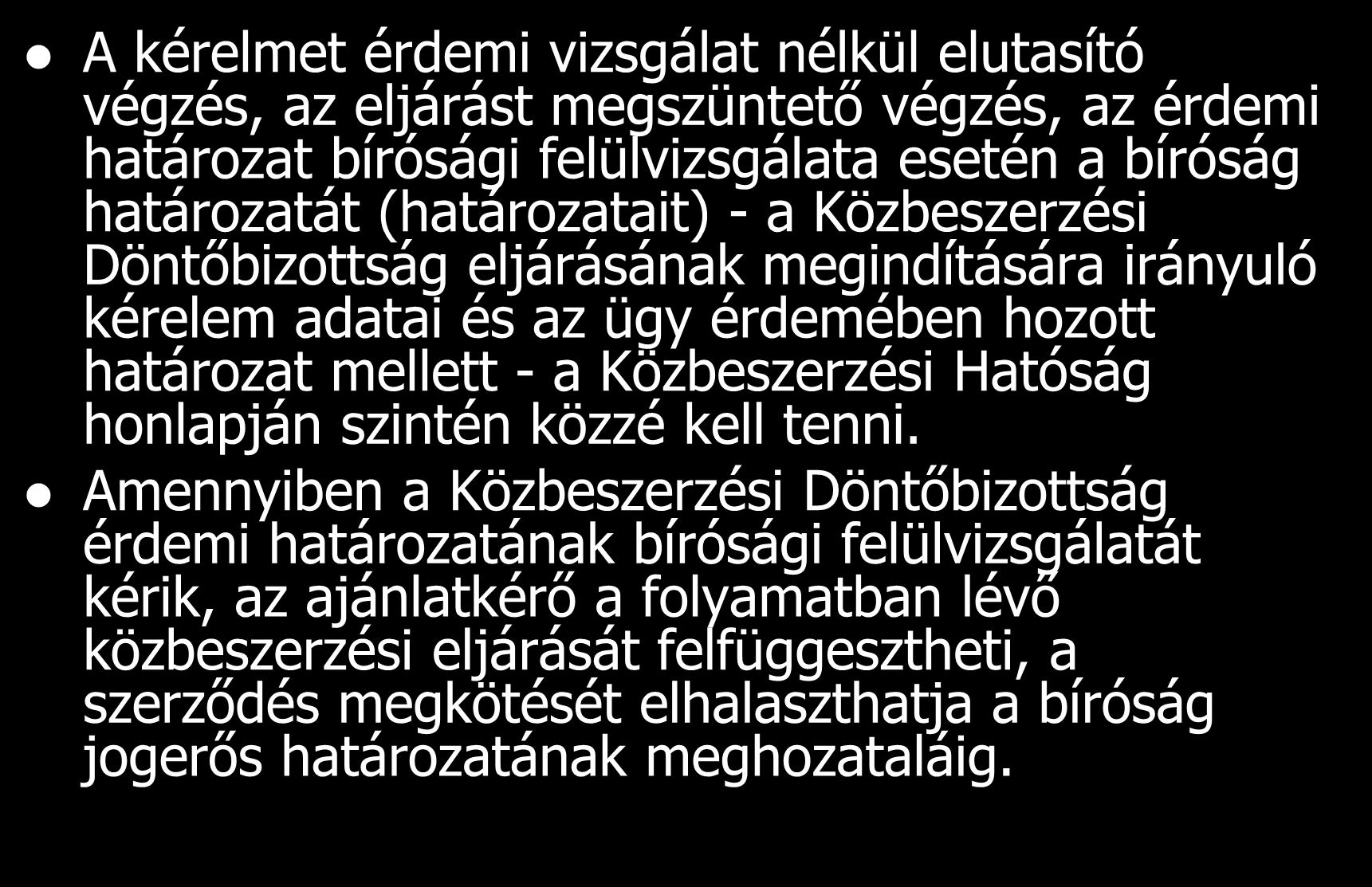 A kérelmet érdemi vizsgálat nélkül elutasító végzés, az eljárást megszüntető végzés, az érdemi határozat bírósági felülvizsgálata esetén a bíróság határozatát (határozatait) - a Közbeszerzési