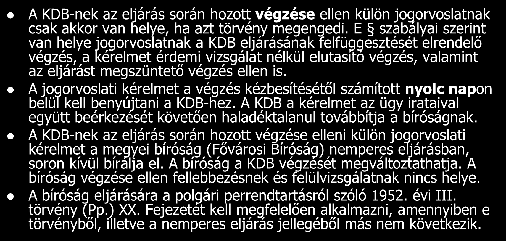 Jogorvoslat a KDB döntése ellen A KDB-nek az eljárás során hozott végzése ellen külön jogorvoslatnak csak akkor van helye, ha azt törvény megengedi.