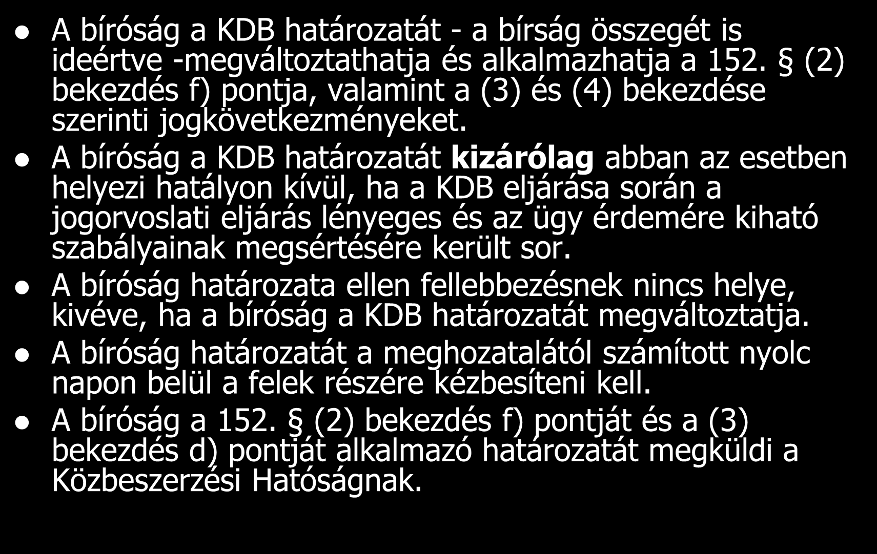 A bíróság a KDB határozatát - a bírság összegét is ideértve -megváltoztathatja és alkalmazhatja a 152. (2) bekezdés f) pontja, valamint a (3) és (4) bekezdése szerinti jogkövetkezményeket.