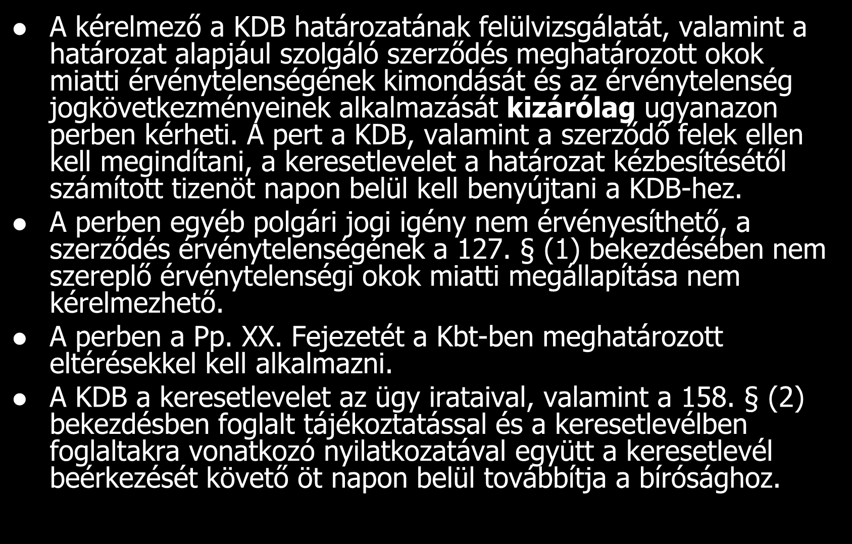 A KDB határozatának felülvizsgálata és a szerződés közbeszerzési jogsértés miatti érvénytelenségének megállapítása iránti egységes per A kérelmező a KDB határozatának felülvizsgálatát, valamint a