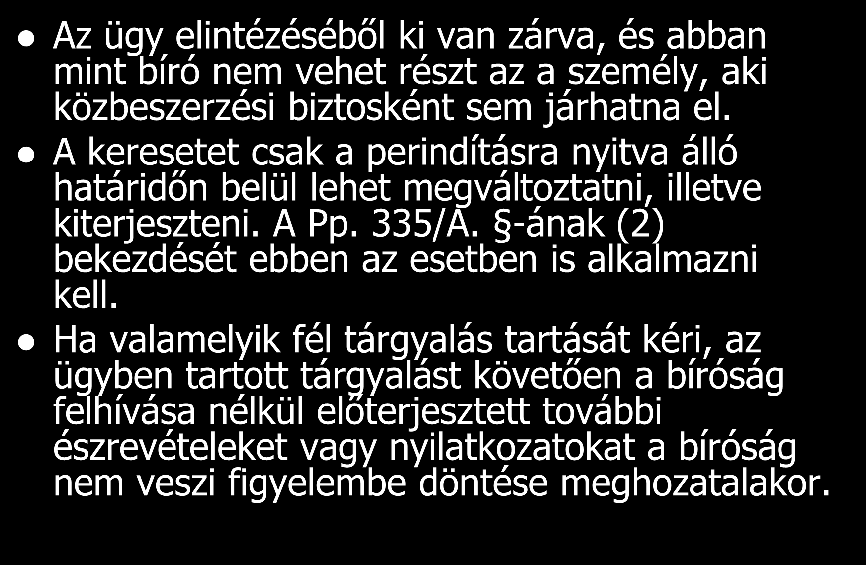 Az ügy elintézéséből ki van zárva, és abban mint bíró nem vehet részt az a személy, aki közbeszerzési biztosként sem járhatna el.