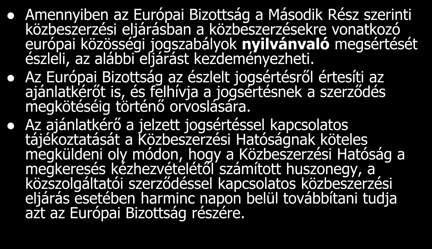 Az Európai Bizottság eljárása Amennyiben az Európai Bizottság a Második Rész szerinti közbeszerzési eljárásban a közbeszerzésekre vonatkozó európai közösségi jogszabályok nyilvánvaló megsértését