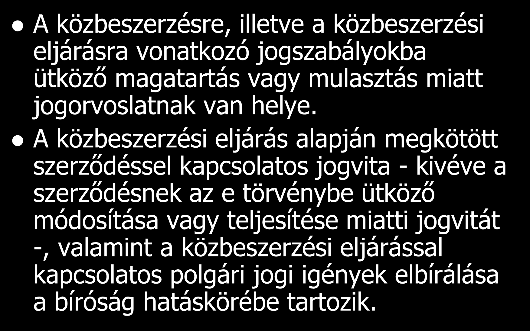 A közbeszerzésekkel kapcsolatos jogorvoslat A közbeszerzésre, illetve a közbeszerzési eljárásra vonatkozó jogszabályokba ütköző magatartás vagy mulasztás miatt jogorvoslatnak van helye.