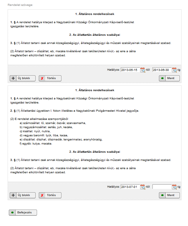 III.3.3. Lépcsőzetes hatályba lépés pl.: 8. (1) Ez a rendelet a (2) bekezdésben foglalt kivétellel 2013. június 15-én lép hatályba. (2) A 2. 2013. július 1-én lép hatályba.