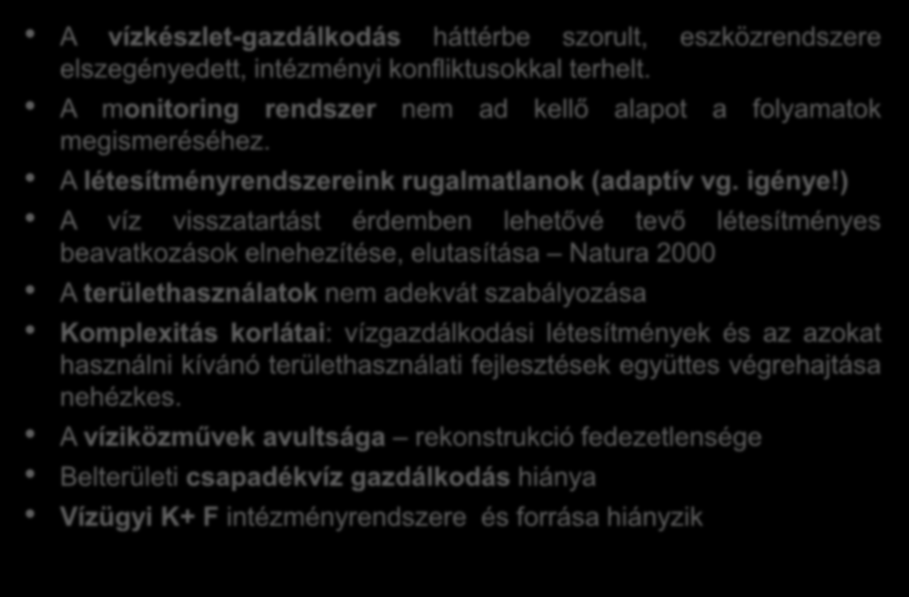 PROBLÉMAFELTÁRÁS A vízkészlet-gazdálkodás háttérbe szorult, eszközrendszere elszegényedett, intézményi konfliktusokkal terhelt. A monitoring rendszer nem ad kellő alapot a folyamatok megismeréséhez.