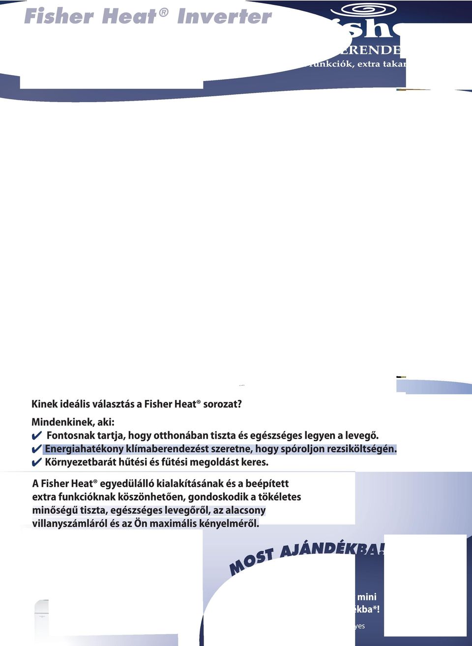 4 Energiahatékony klímaberendezést szeretne, hogy spóroljon rezsiköltségén. 4 Környezetbarát hűtési és fűtési megoldást keres.