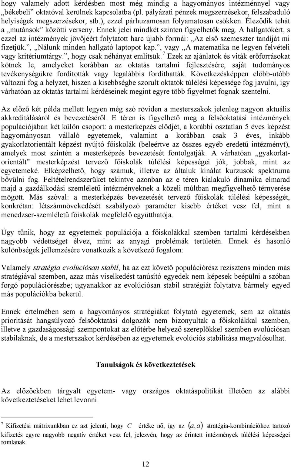 hllgtókért, s ezzel z intézmények jövőjéért folyttott hrc újbb formái: z első szemeszter tndíját mi fizetjük., Nálunk minden hllgtó lptopot kp., vgy mtemtik ne legyen felvételi vgy kritériumtárgy.