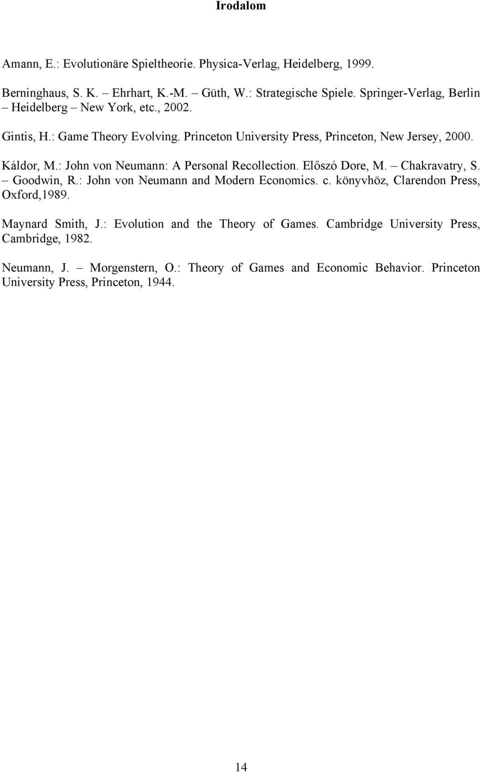 : John von Neumnn: Personl Recollection. Előszó Dore, M. Chkrvtry, S. Goodwin, R.: John von Neumnn nd Modern Economics. c. könyvhöz, Clrendon Press, Oxford,1989.