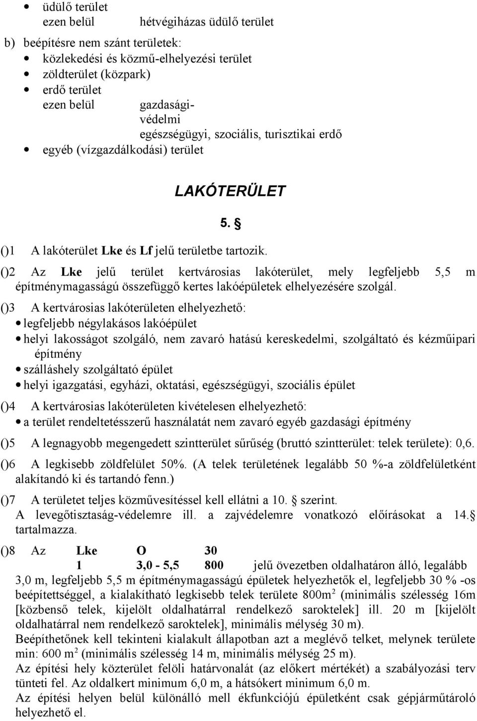 ()2 Az Lke jelű terület kertvárosias lakóterület, mely legfeljebb 5,5 m építménymagasságú összefüggő kertes lakóépületek elhelyezésére szolgál.