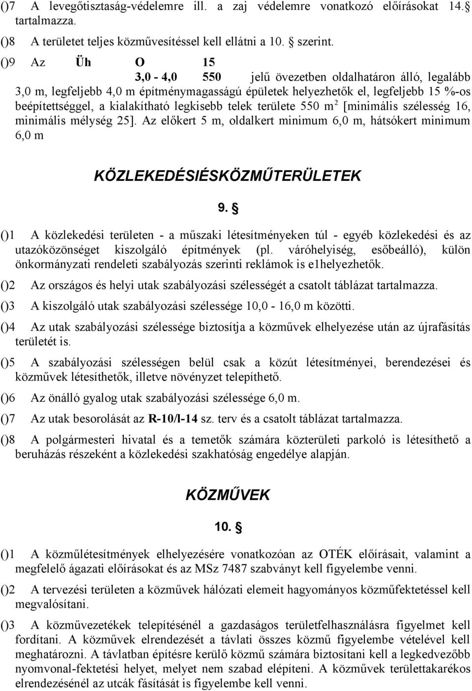 telek területe 550 m 2 [minimális szélesség 16, minimális mélység 25]. Az előkert 5 m, oldalkert minimum 6,0 m, hátsókert minimum 6,0 m KÖZLEKEDÉSIÉSKÖZMŰTERÜLETEK 9.