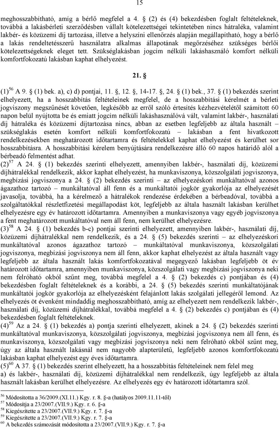 ellenőrzés alapján megállapítható, hogy a bérlő a lakás rendeltetésszerű használatra alkalmas állapotának megőrzéséhez szükséges bérlői kötelezettségeknek eleget tett.