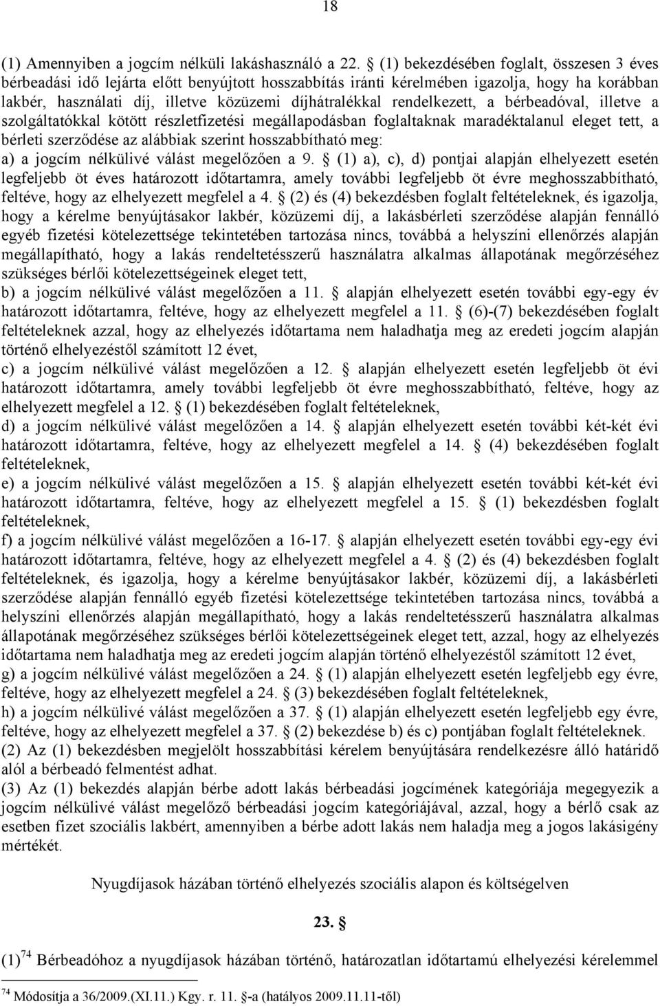 rendelkezett, a bérbeadóval, illetve a szolgáltatókkal kötött részletfizetési megállapodásban foglaltaknak maradéktalanul eleget tett, a bérleti szerződése az alábbiak szerint hosszabbítható meg: a)