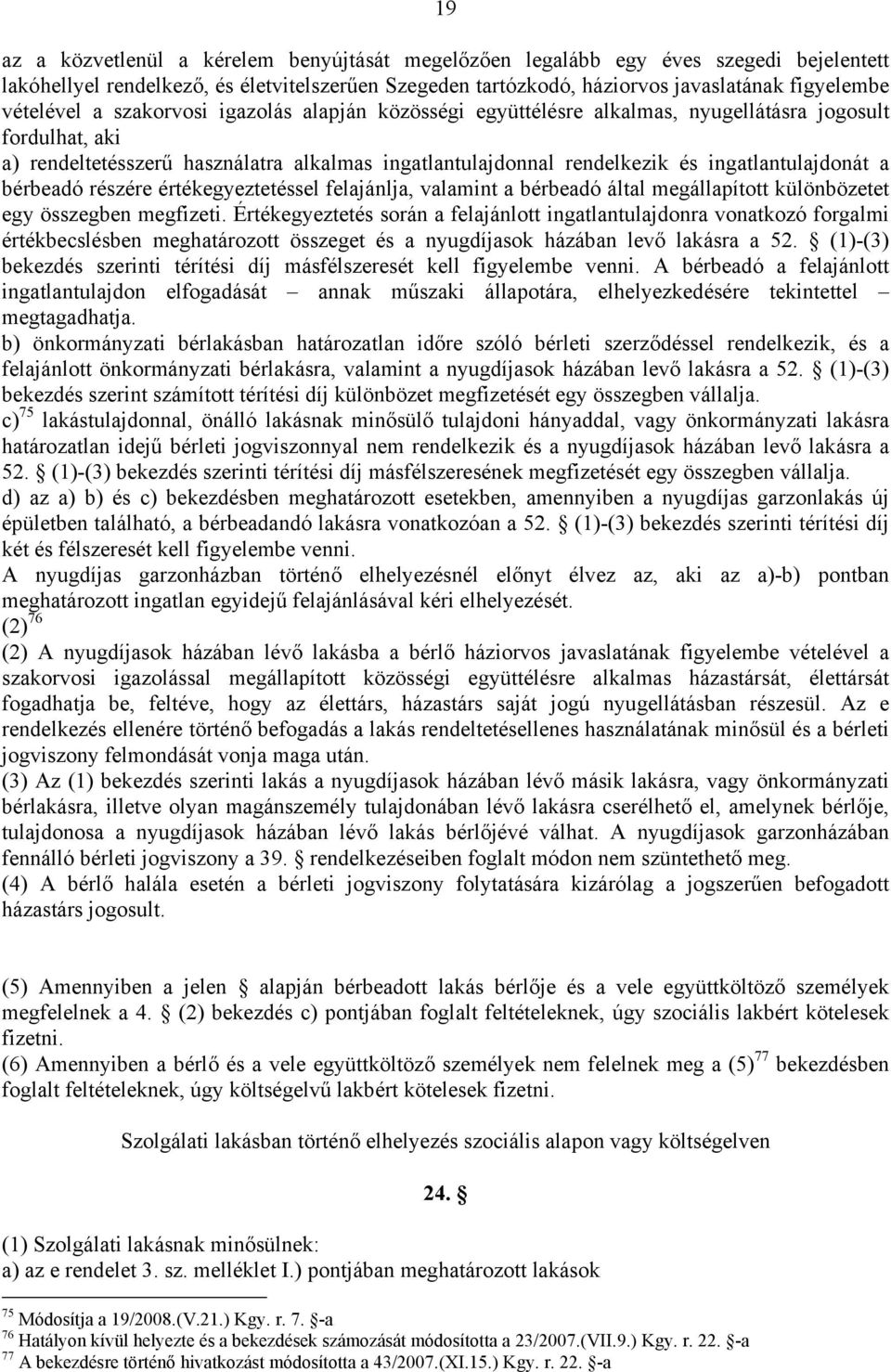 bérbeadó részére értékegyeztetéssel felajánlja, valamint a bérbeadó által megállapított különbözetet egy összegben megfizeti.