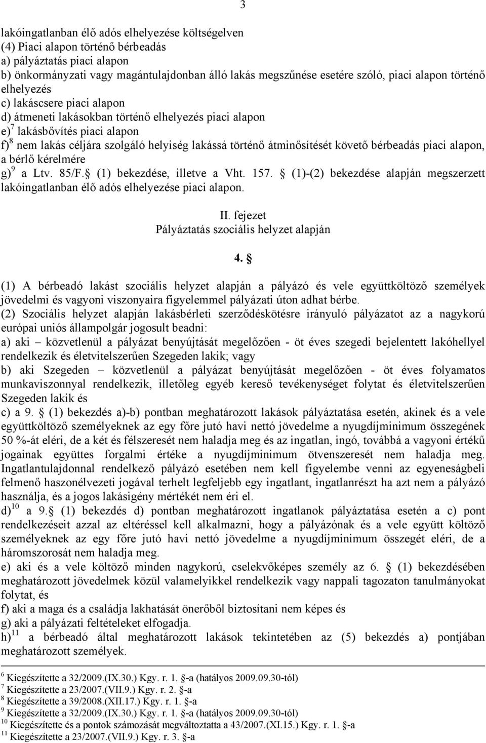 átminősítését követő bérbeadás piaci alapon, a bérlő kérelmére g) 9 a Ltv. 85/F. (1) bekezdése, illetve a Vht. 157.