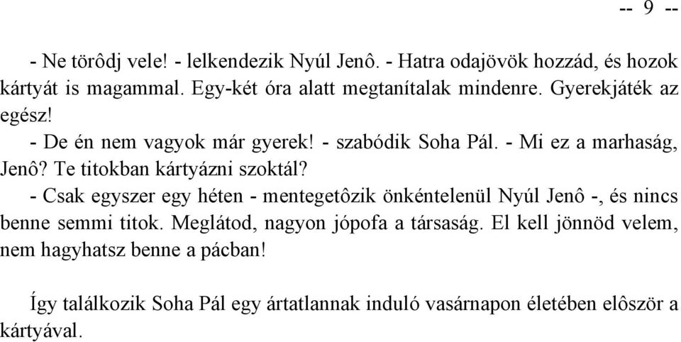 - Mi ez a marhaság, Jenô? Te titokban kártyázni szoktál?