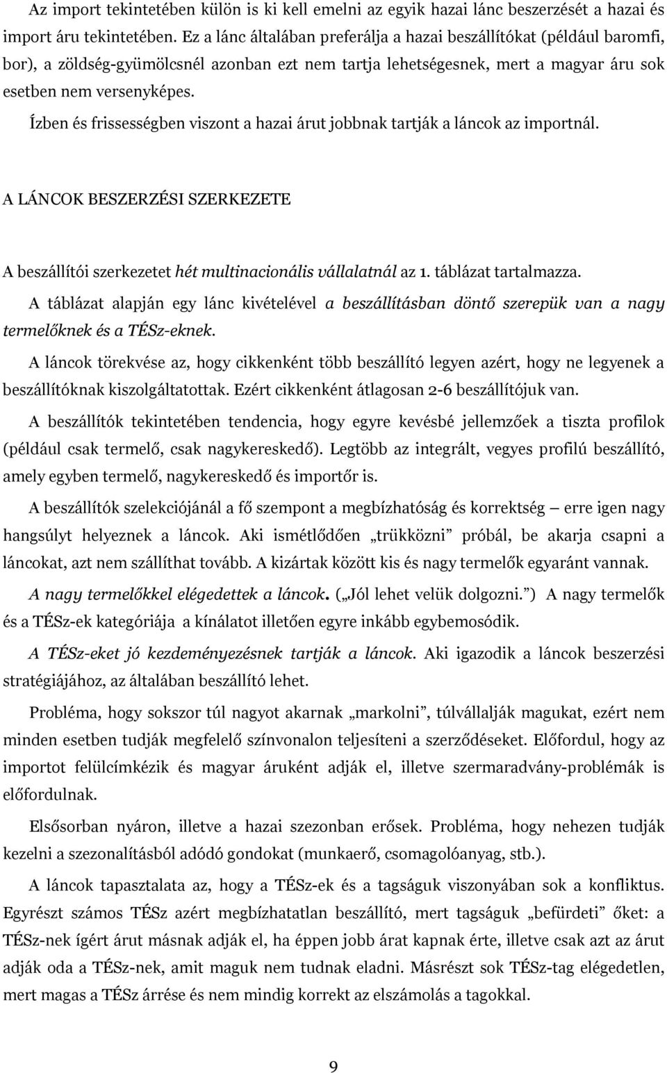 Ízben és frissességben viszont a hazai árut jobbnak tartják a láncok az importnál. A LÁNCOK BESZERZÉSI SZERKEZETE A beszállítói szerkezetet hét multinacionális vállalatnál az 1. táblázat tartalmazza.