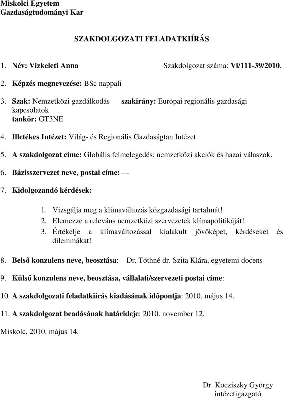 A szakdolgozat címe: Globális felmelegedés: nemzetközi akciók és hazai válaszok. 6. Bázisszervezet neve, postai címe: --- 7. Kidolgozandó kérdések: 1.