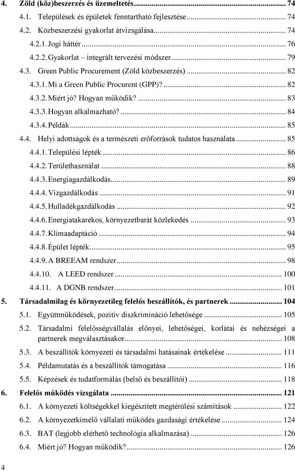 .. 85 4.4. Helyi adottságok és a természeti erőforrások tudatos használata... 85 4.4.1. Települési lépték... 86 4.4.2. Területhasználat... 88 4.4.3. Energiagazdálkodás... 89 4.4.4. Vízgazdálkodás.